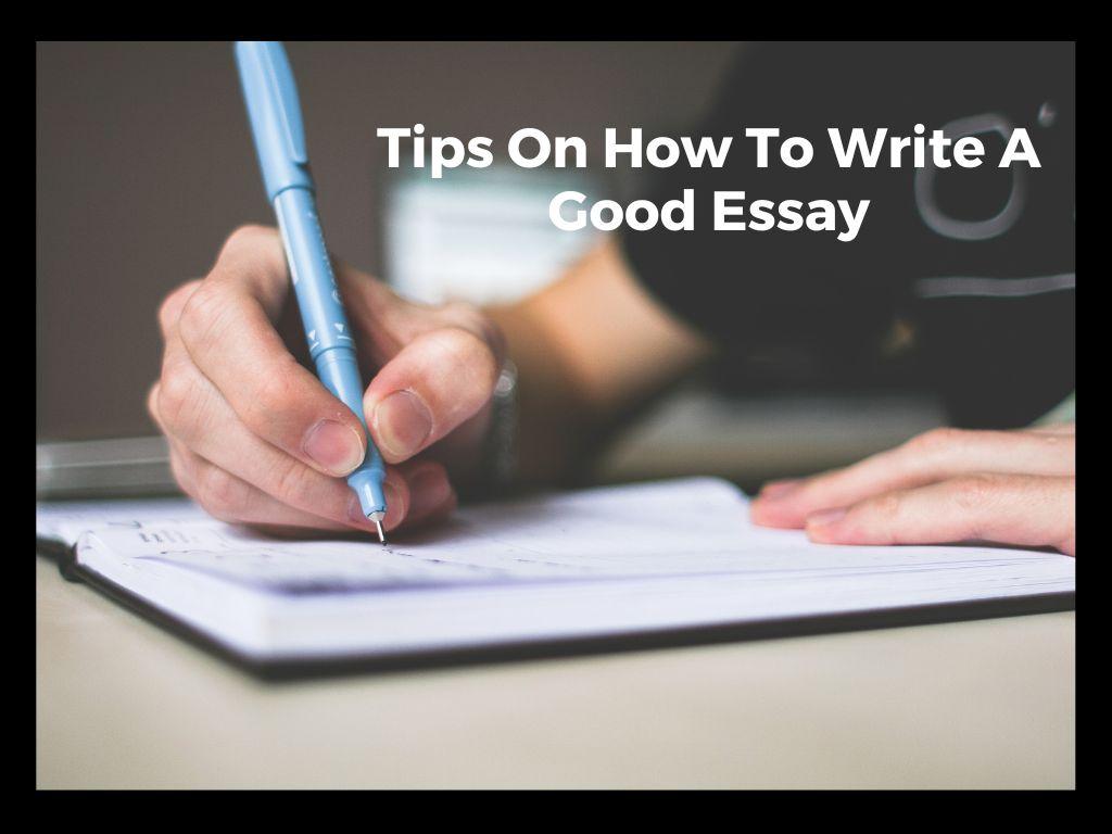 Tips On How To Write A Good Essay
