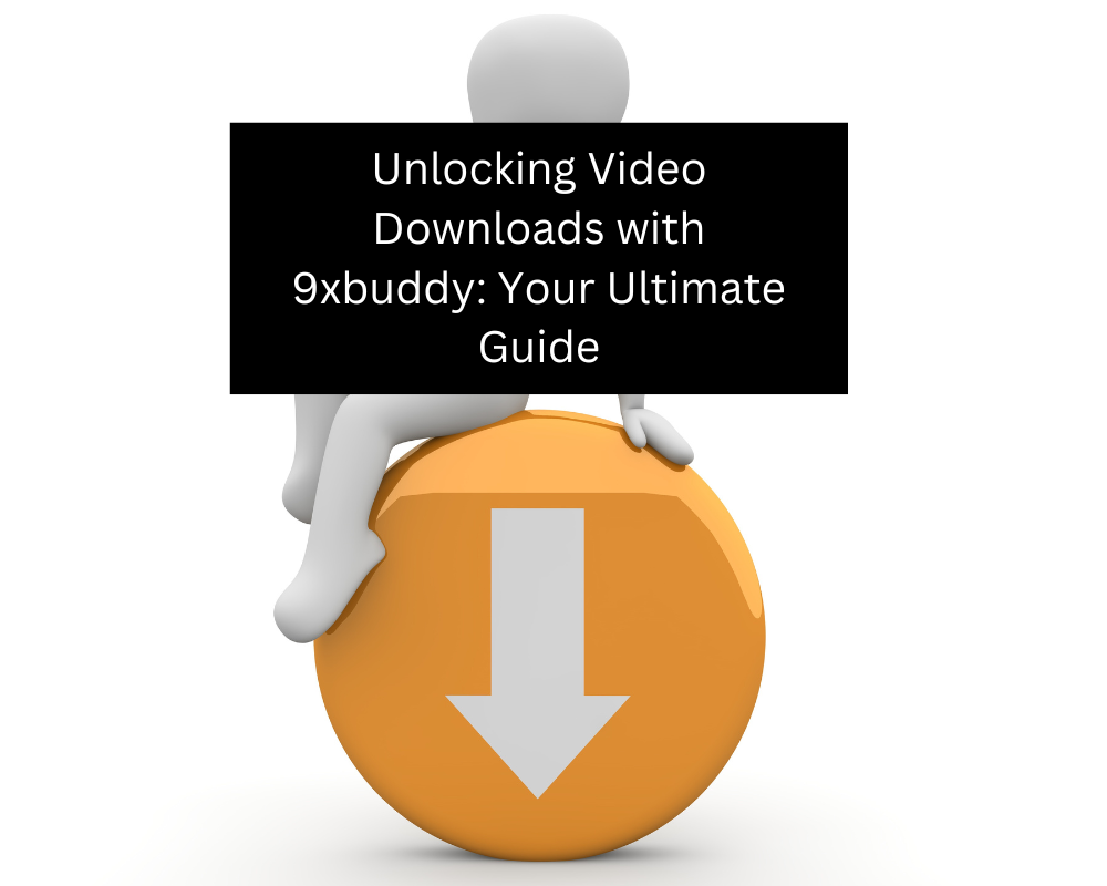 Unlocking Video Downloads with 9xbuddy: Your Ultimate Guide