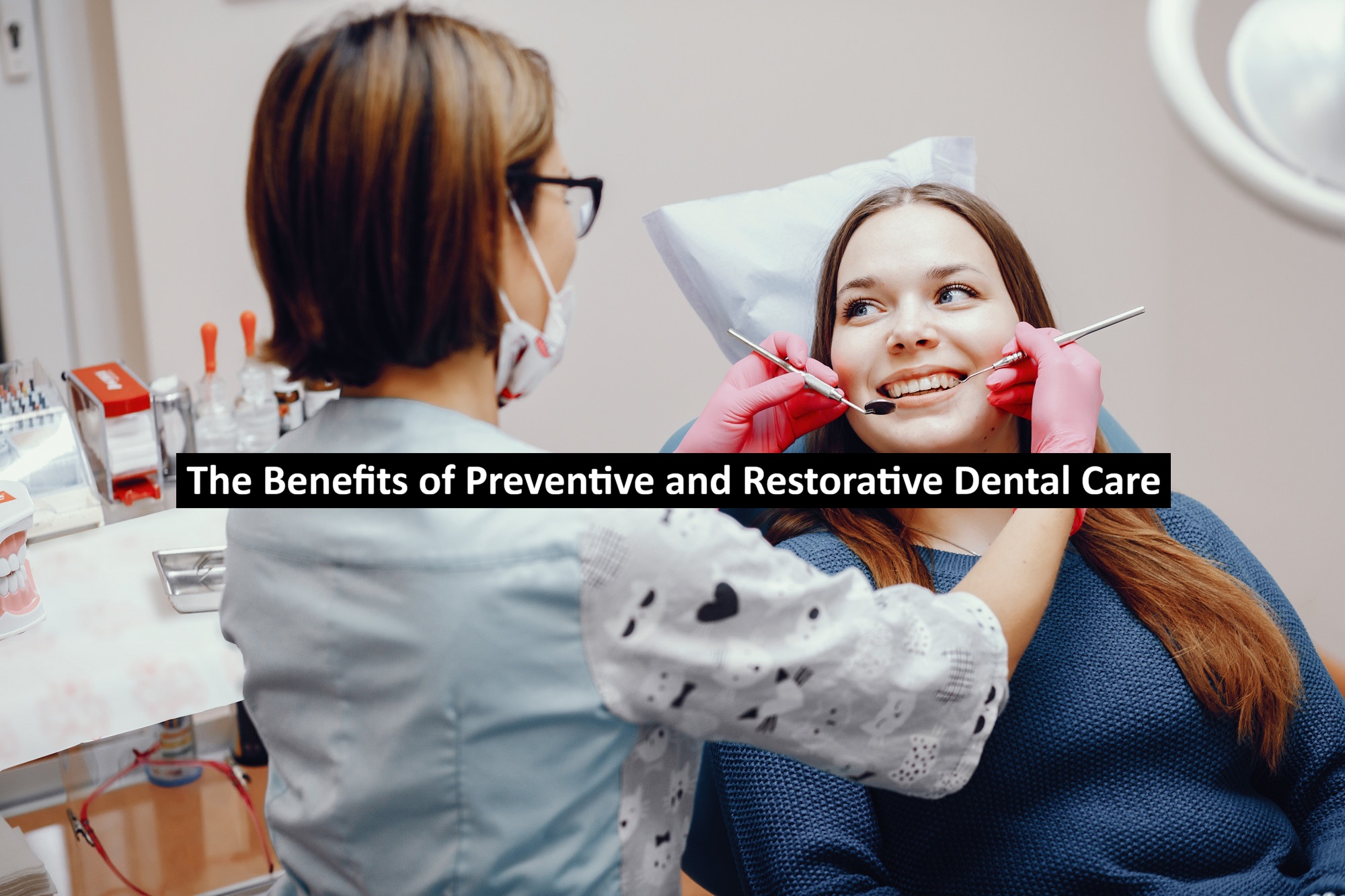 Benefits of Preventive and Restorative Dental Care